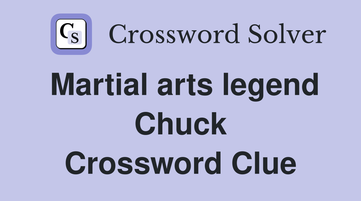 Martial arts legend Chuck Crossword Clue