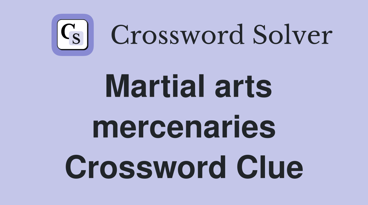 Martial arts mercenaries Crossword Clue