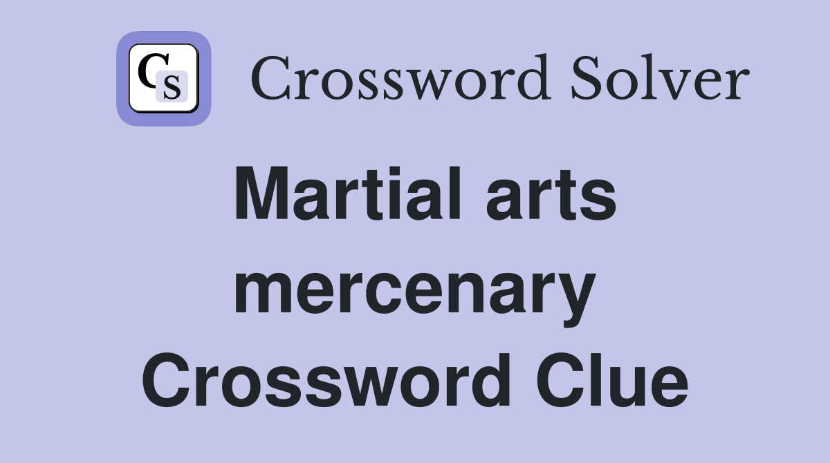 Martial arts mercenary Crossword Clue