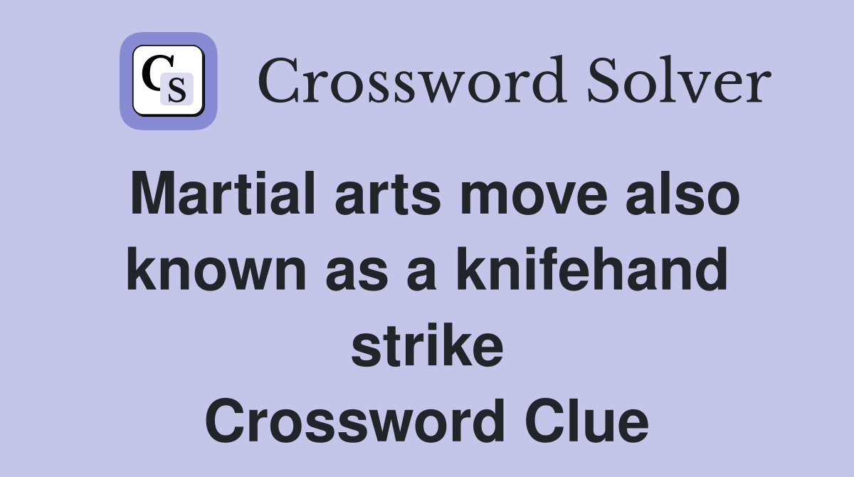 Martial arts move also known as a knifehand strike Crossword Clue