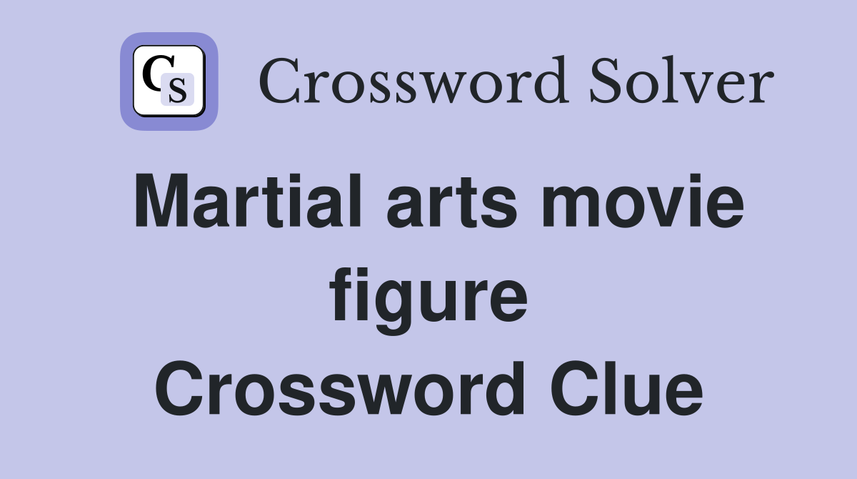 Martial arts movie figure Crossword Clue