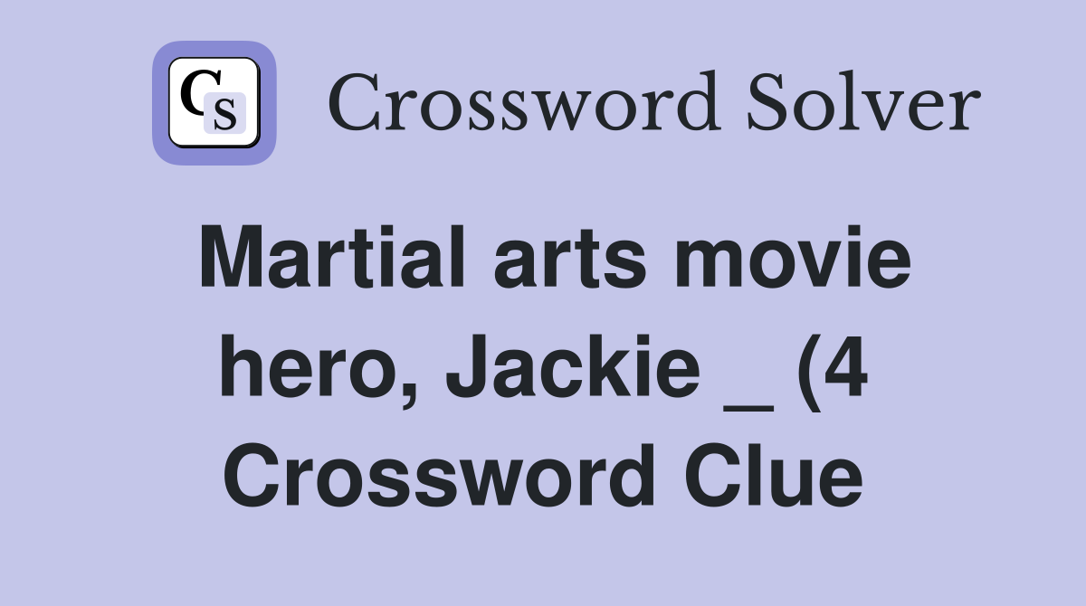 Martial arts movie hero Jackie (4) Crossword Clue Answers Martial arts movie hero Jackie (4) Crossword Clue Answers