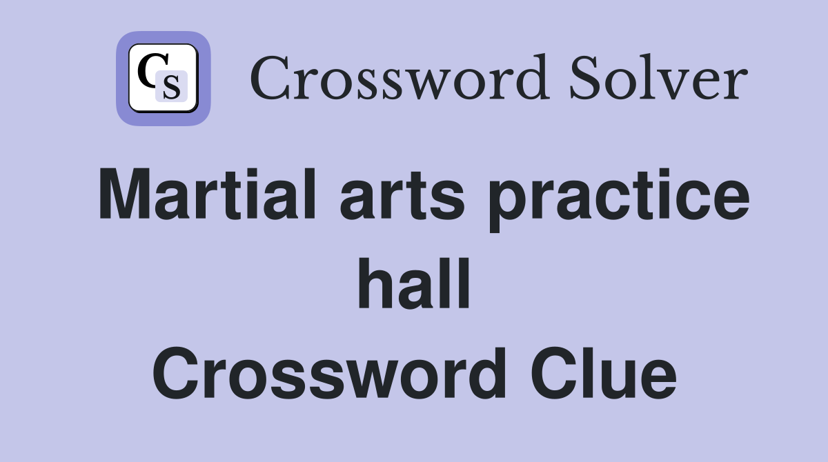 Martial arts practice hall Crossword Clue