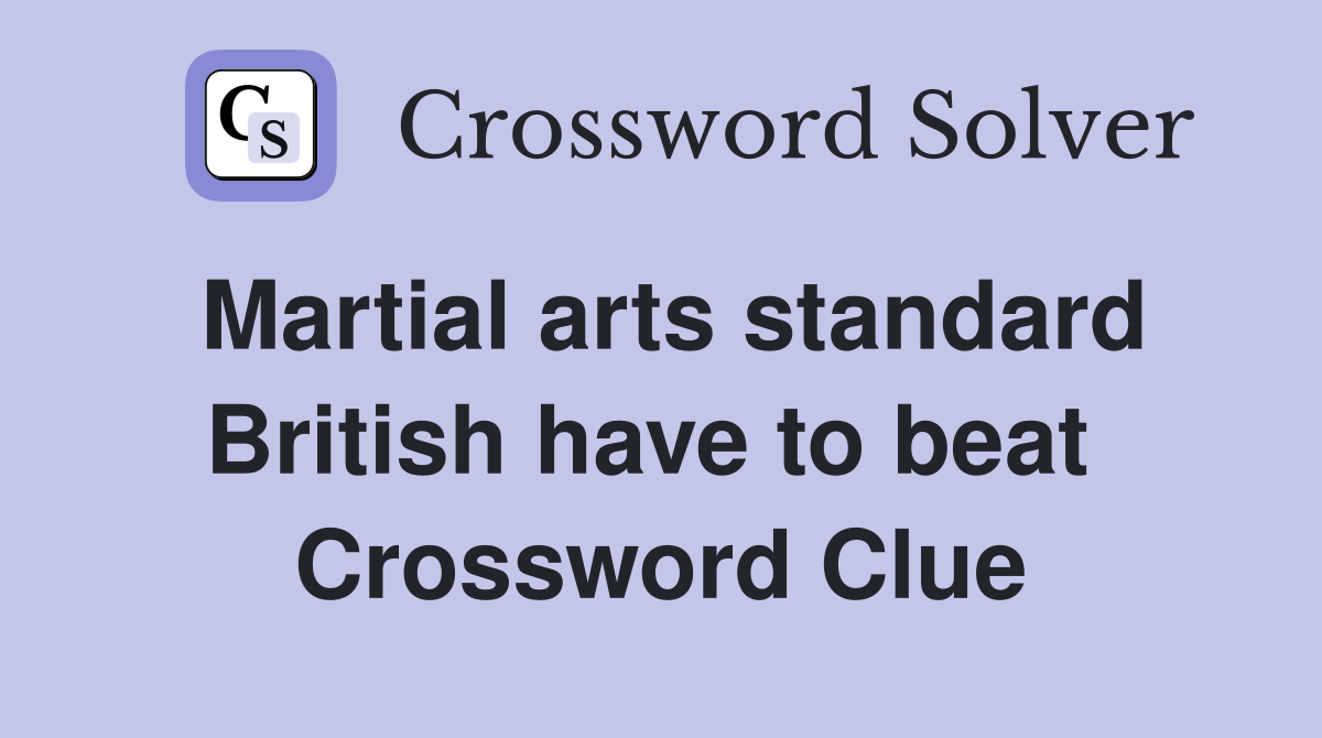 Martial arts standard British have to beat  Crossword Clue