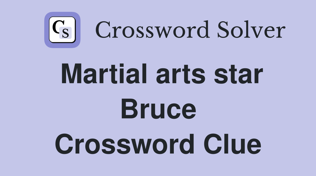 Martial arts star Bruce Crossword Clue