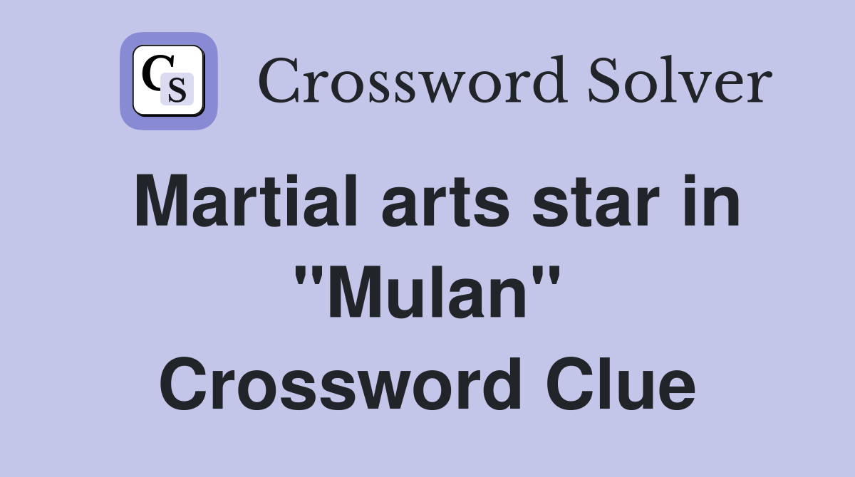 Martial arts star in "Mulan" Crossword Clue