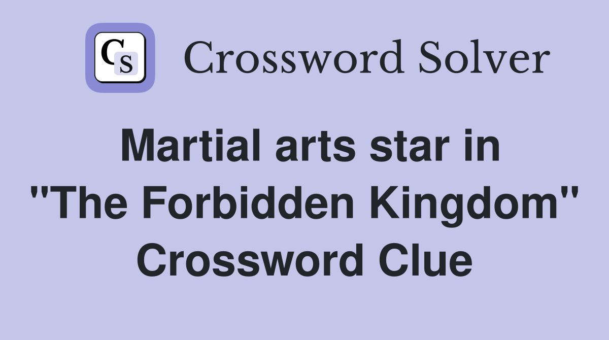 Martial arts star in "The Forbidden Kingdom" Crossword Clue