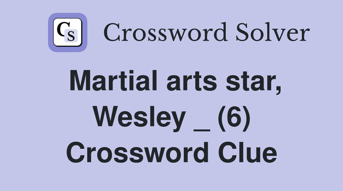 Martial arts star, Wesley _ (6) Crossword Clue