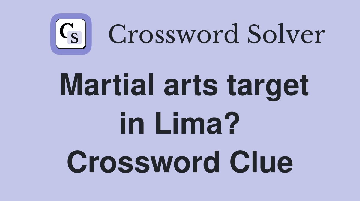 Martial arts target in Lima? Crossword Clue
