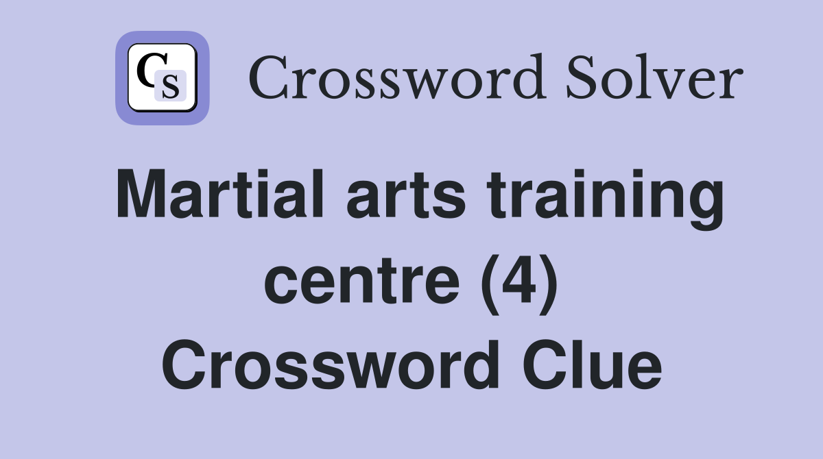 Martial arts training centre (4) Crossword Clue