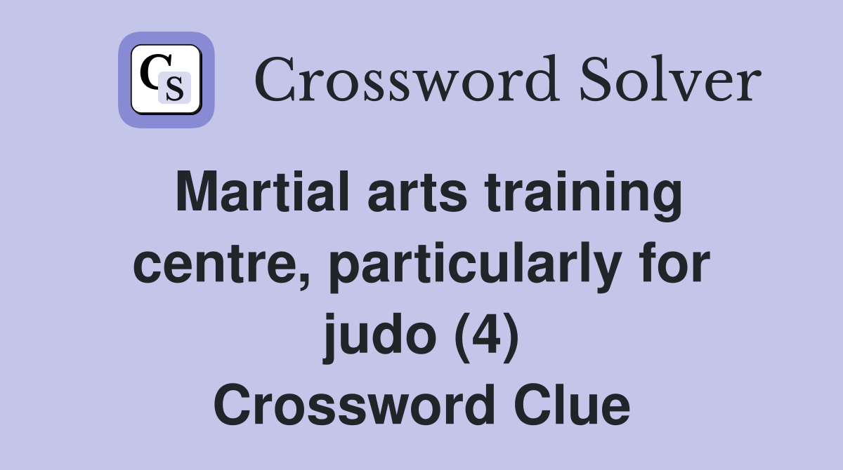 Martial arts training centre, particularly for judo (4) Crossword Clue