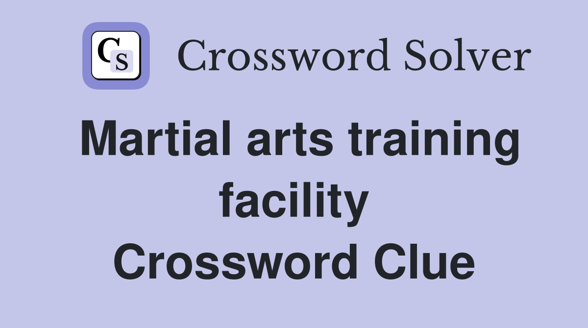 Martial arts training facility Crossword Clue