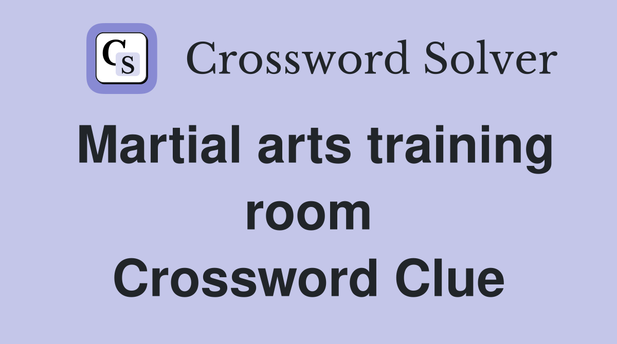 Martial arts training room Crossword Clue