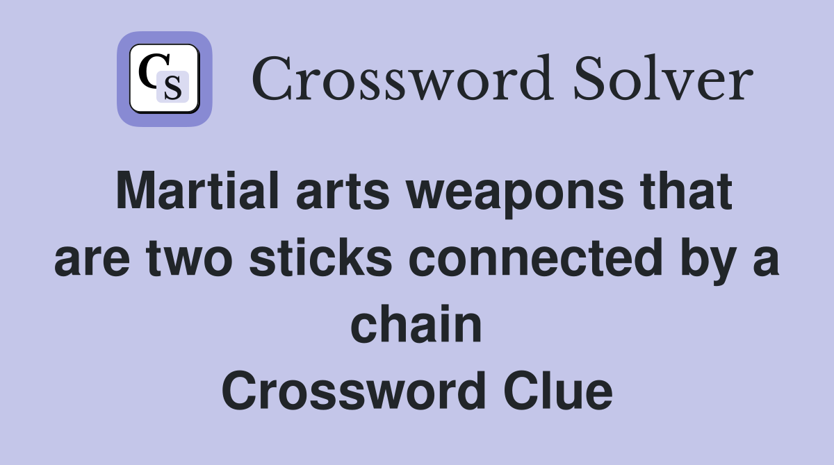 Martial arts weapons that are two sticks connected by a chain Crossword Clue