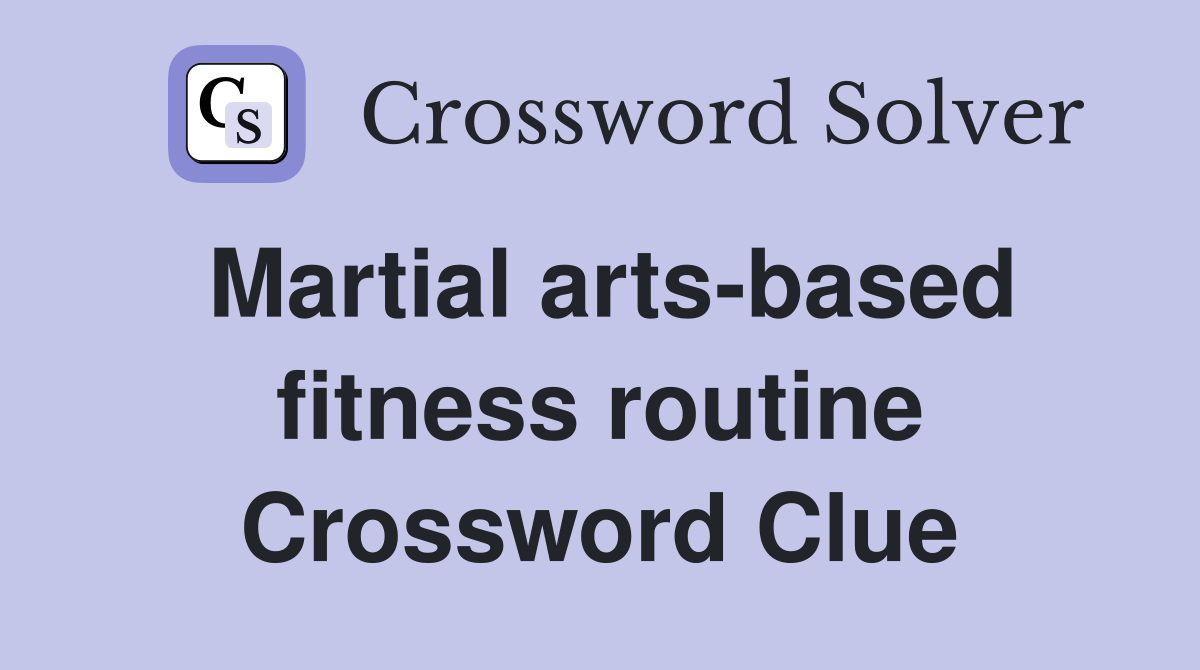 Martial arts-based fitness routine Crossword Clue