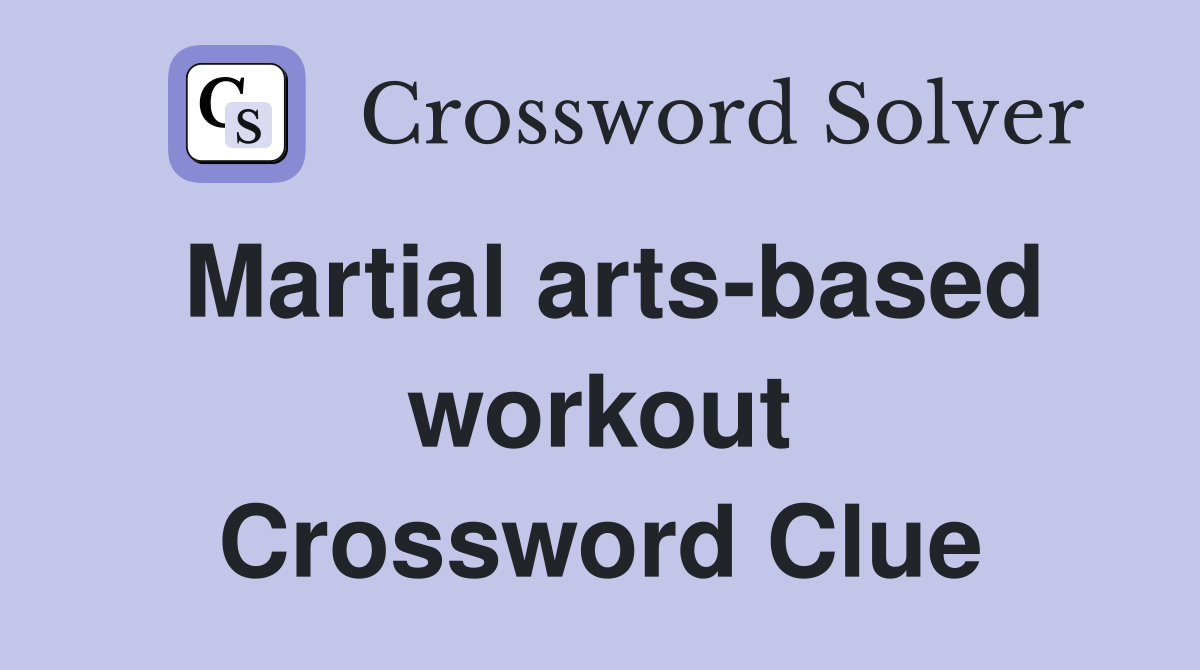 Martial arts-based workout Crossword Clue