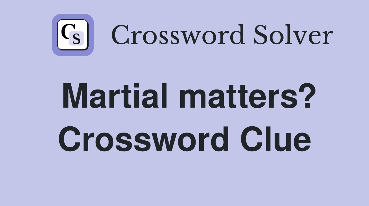 Martial matters? Crossword Clue