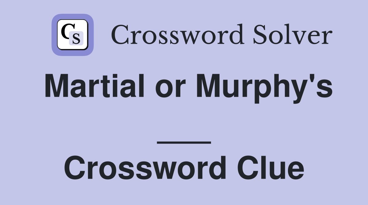 Martial or Murphy's ___ Crossword Clue