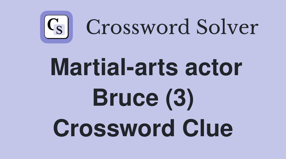 Martial-arts actor Bruce (3) Crossword Clue