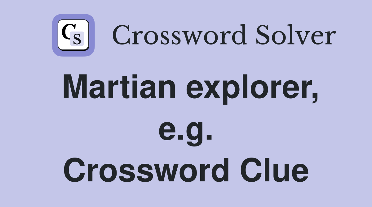Martian explorer, e.g. Crossword Clue