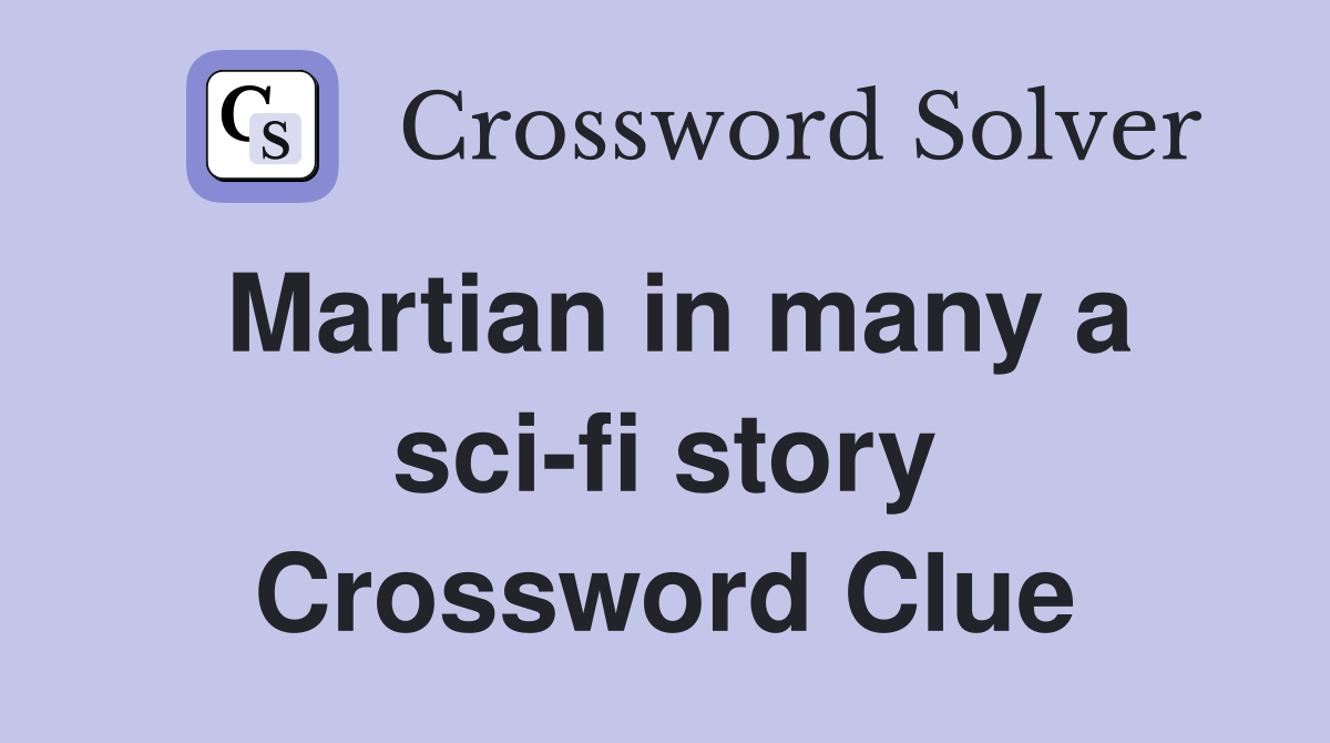 Martian in many a sci-fi story Crossword Clue