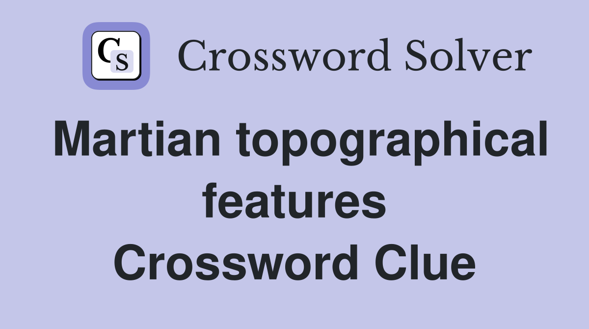 Martian topographical features Crossword Clue