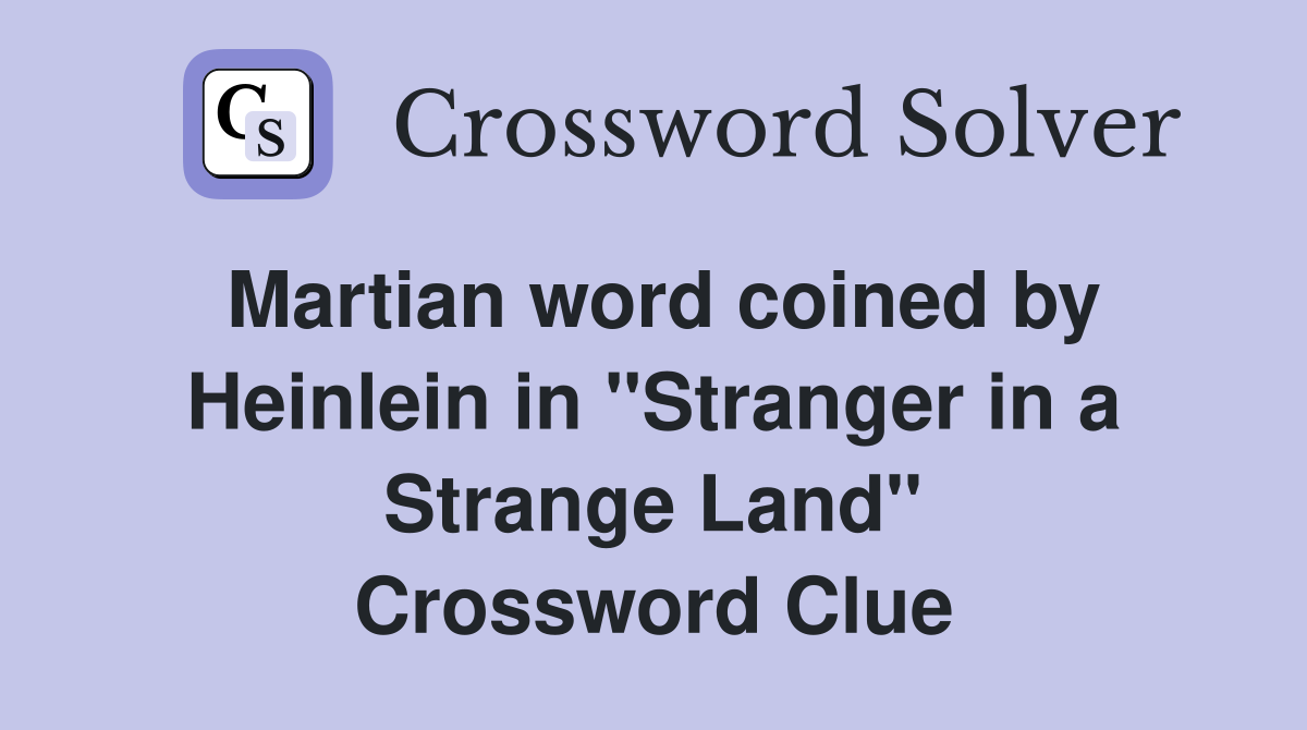 Martian word coined by Heinlein in "Stranger in a Strange Land" Crossword Clue
