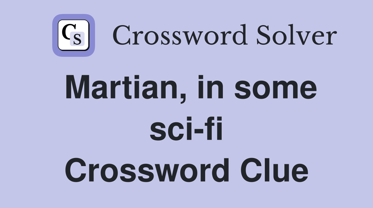 Martian, in some sci-fi Crossword Clue