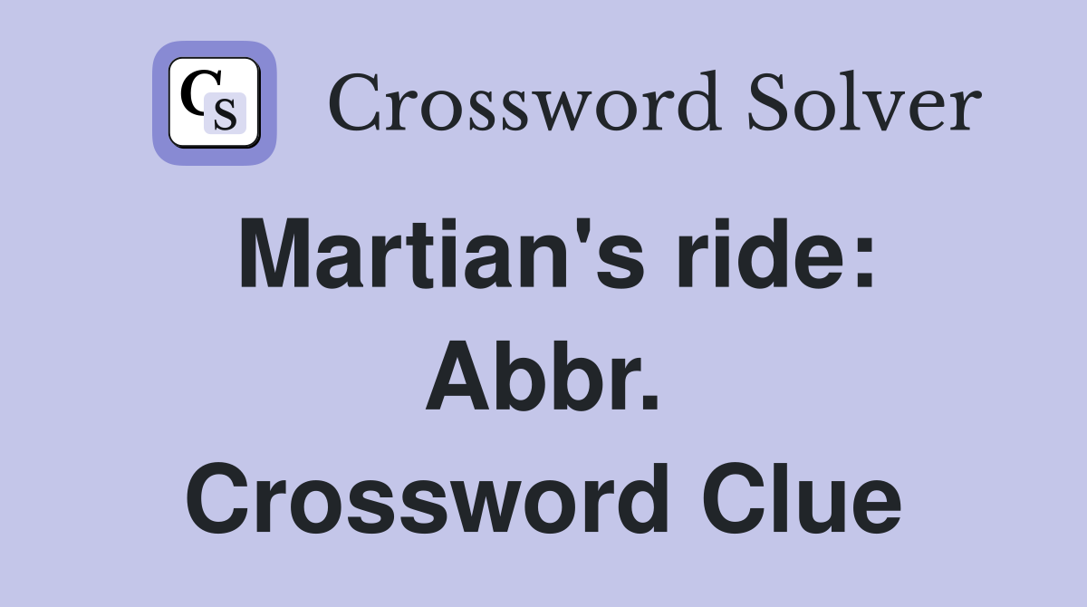 Martian's ride: Abbr. Crossword Clue