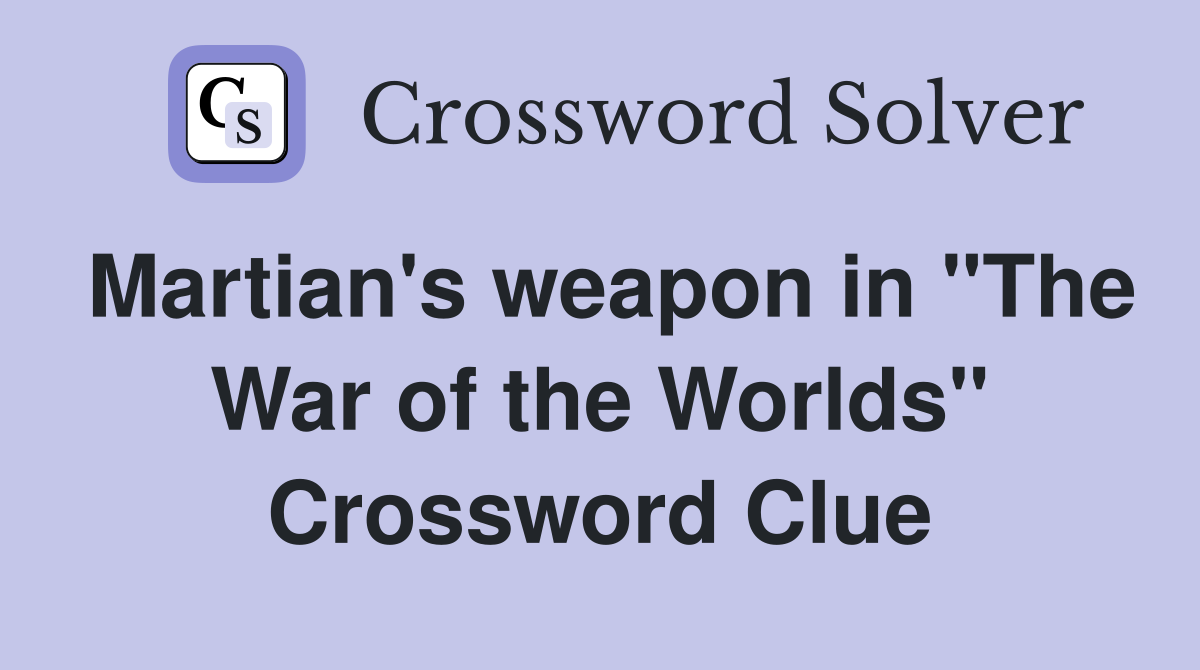 Martian's weapon in "The War of the Worlds" Crossword Clue