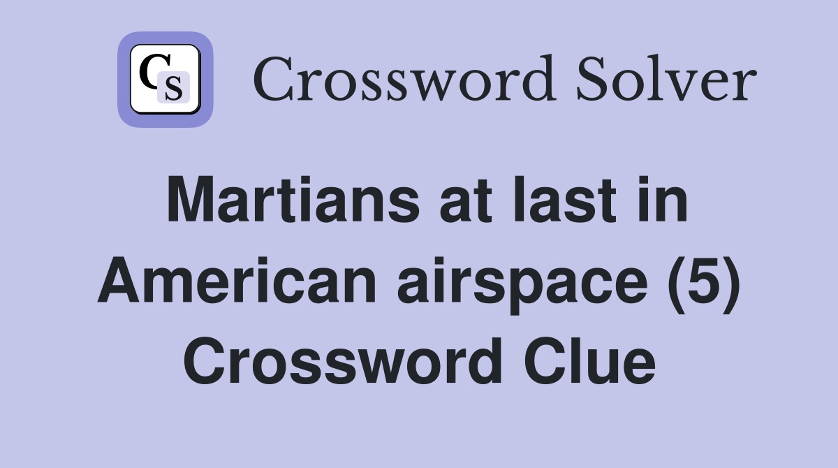 Martians at last in American airspace (5) Crossword Clue