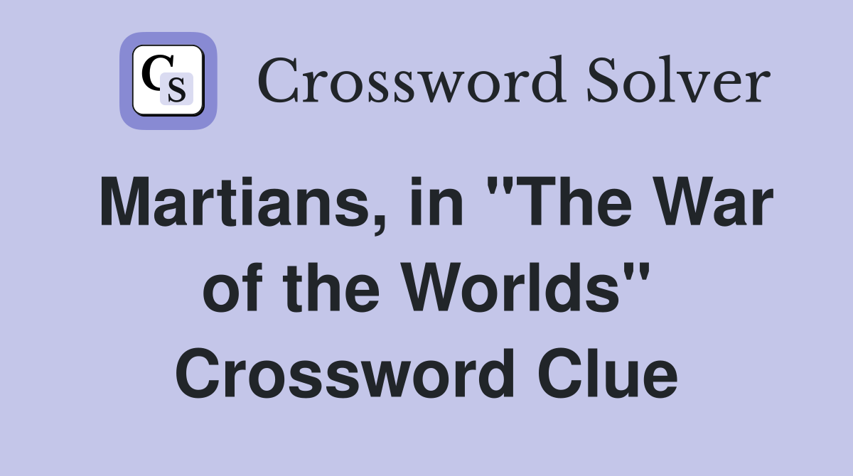 Martians, in "The War of the Worlds" Crossword Clue