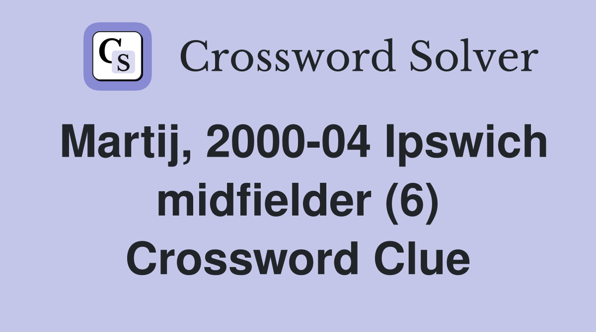 Martij, 2000-04 Ipswich midfielder (6) Crossword Clue