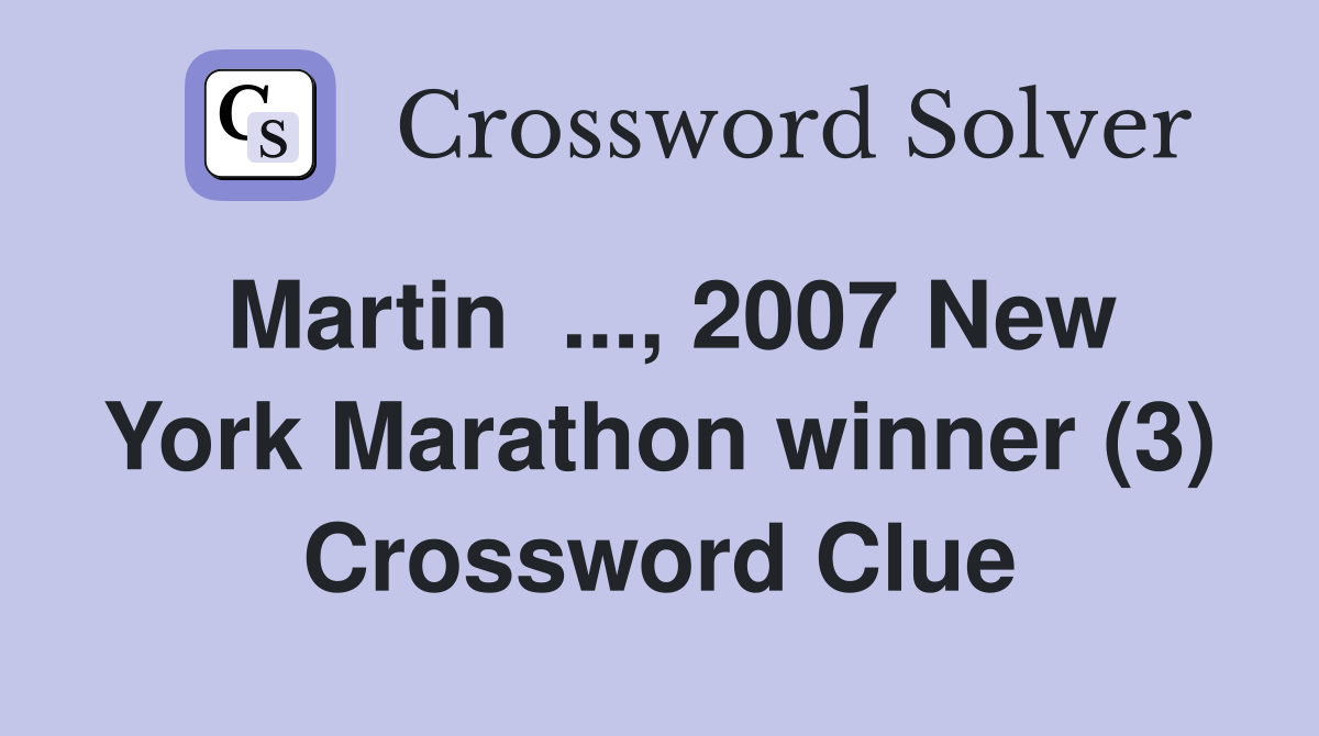 Martin  ..., 2007 New York Marathon winner (3) Crossword Clue