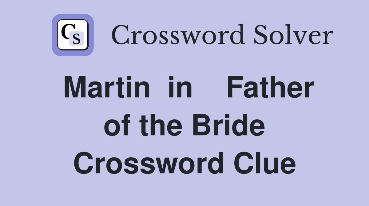Martin  in    Father of the Bride Crossword Clue