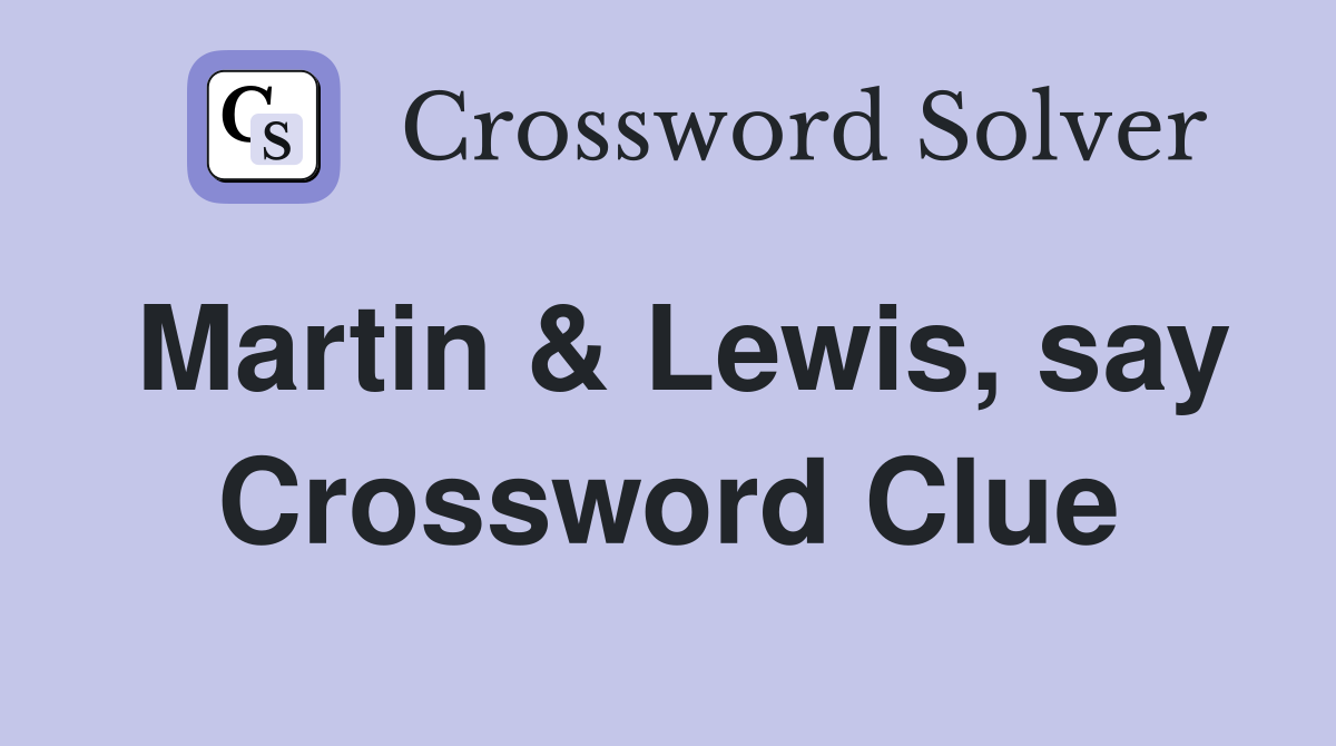 Martin & Lewis, say Crossword Clue
