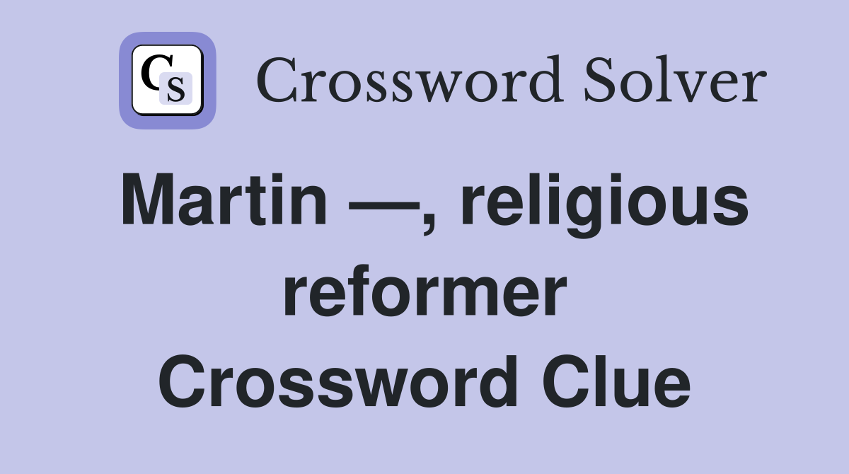 Martin —, religious reformer Crossword Clue