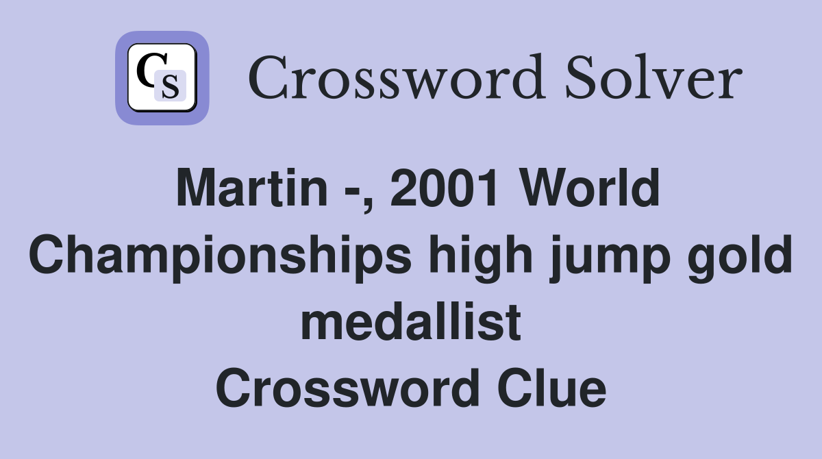 Martin -, 2001 World Championships high jump gold medallist Crossword Clue