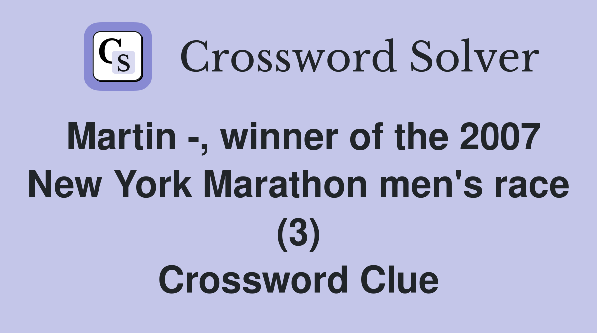 Martin -, winner of the 2007 New York Marathon men's race (3) Crossword Clue