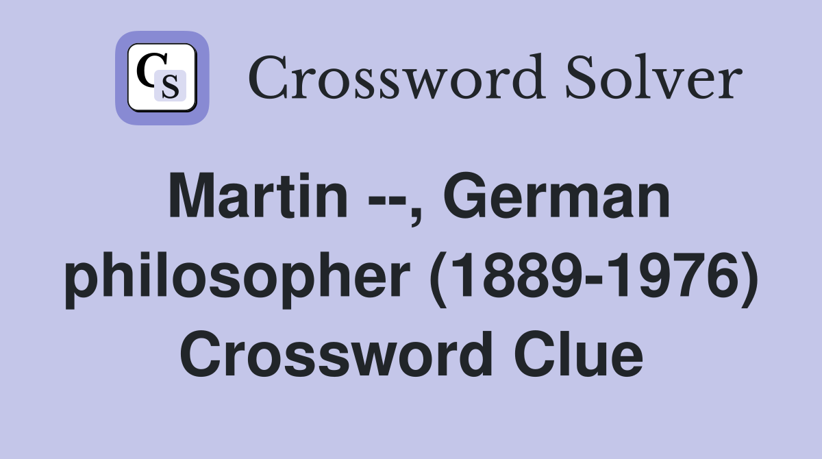 Martin --, German philosopher (1889-1976) Crossword Clue