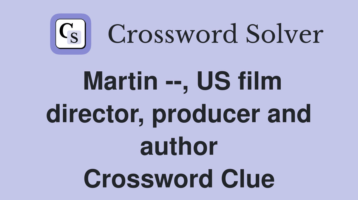 Martin --, US film director, producer and author Crossword Clue