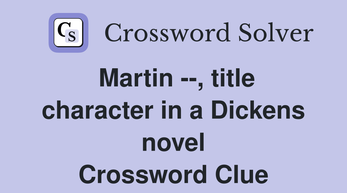 Martin --, title character in a Dickens novel Crossword Clue