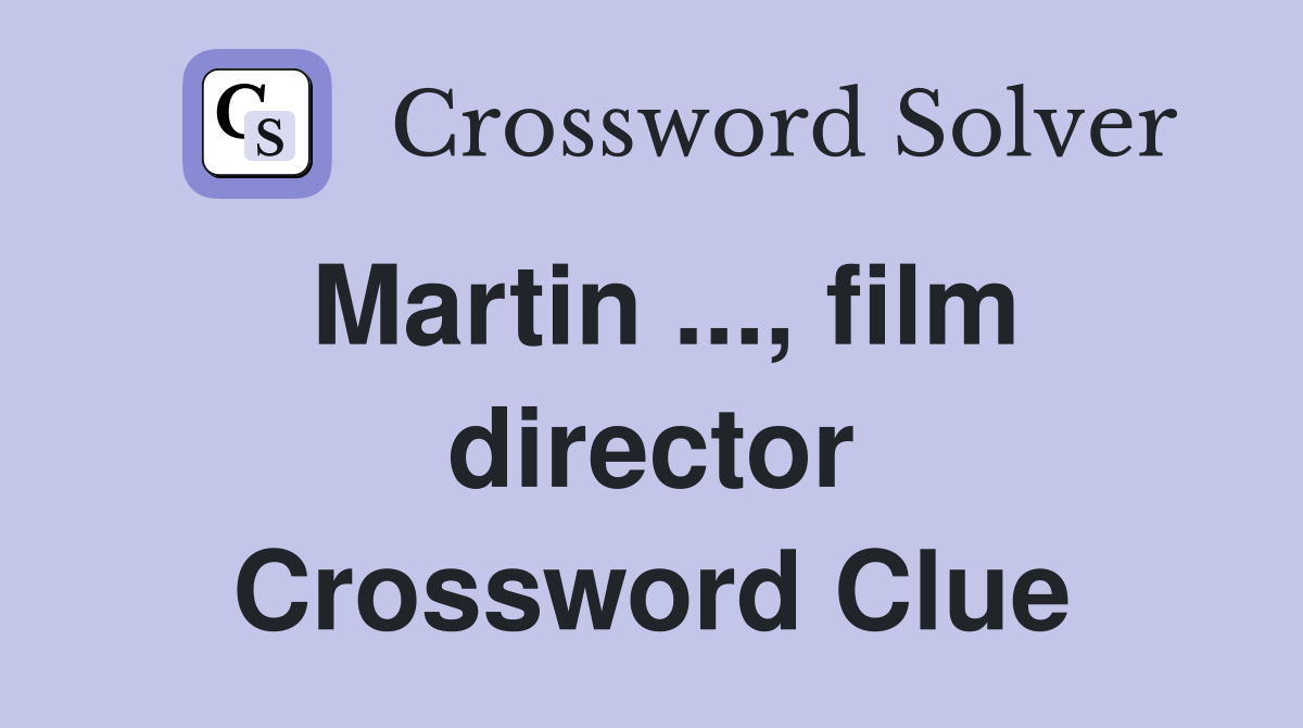 Martin ..., film director Crossword Clue