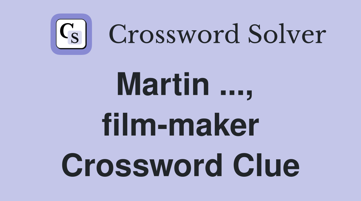 Martin ..., film-maker Crossword Clue