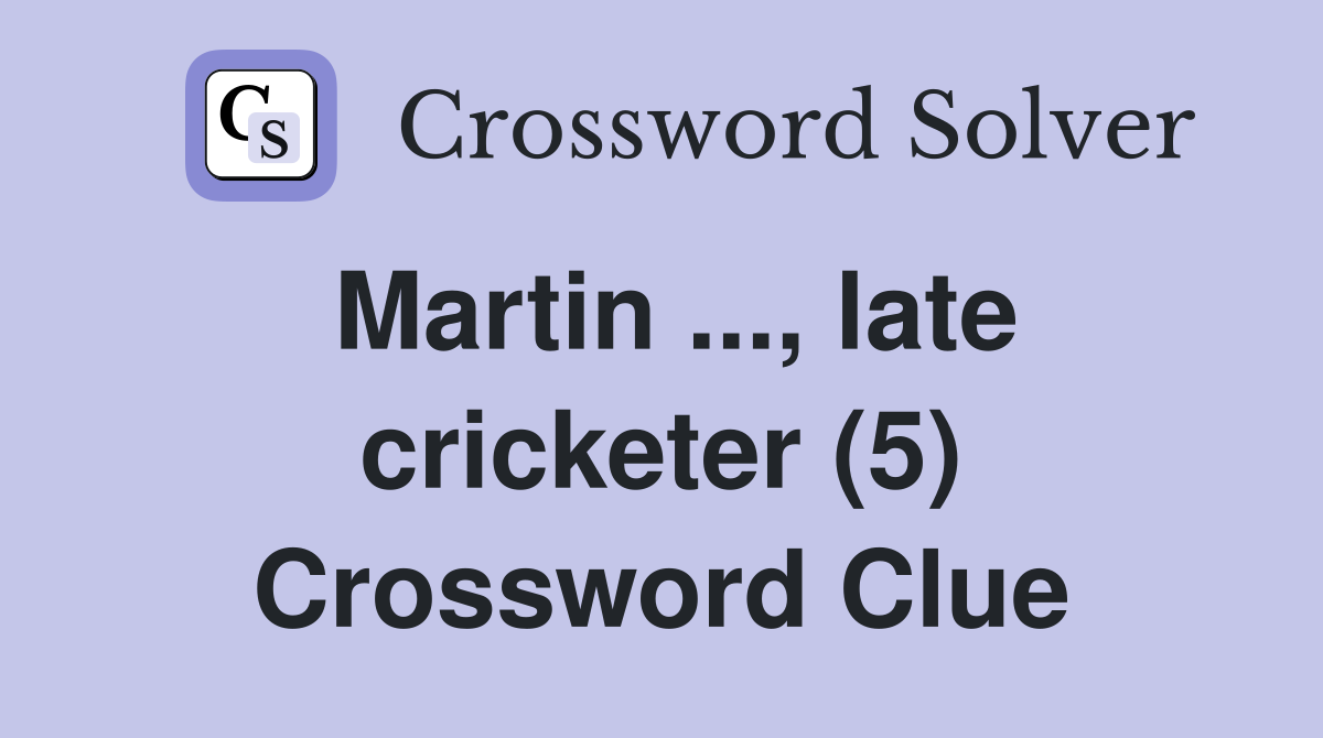 Martin ..., late cricketer (5) Crossword Clue