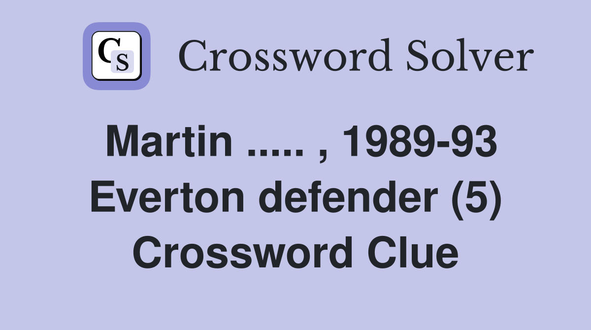 Martin ..... , 1989-93 Everton defender (5) Crossword Clue