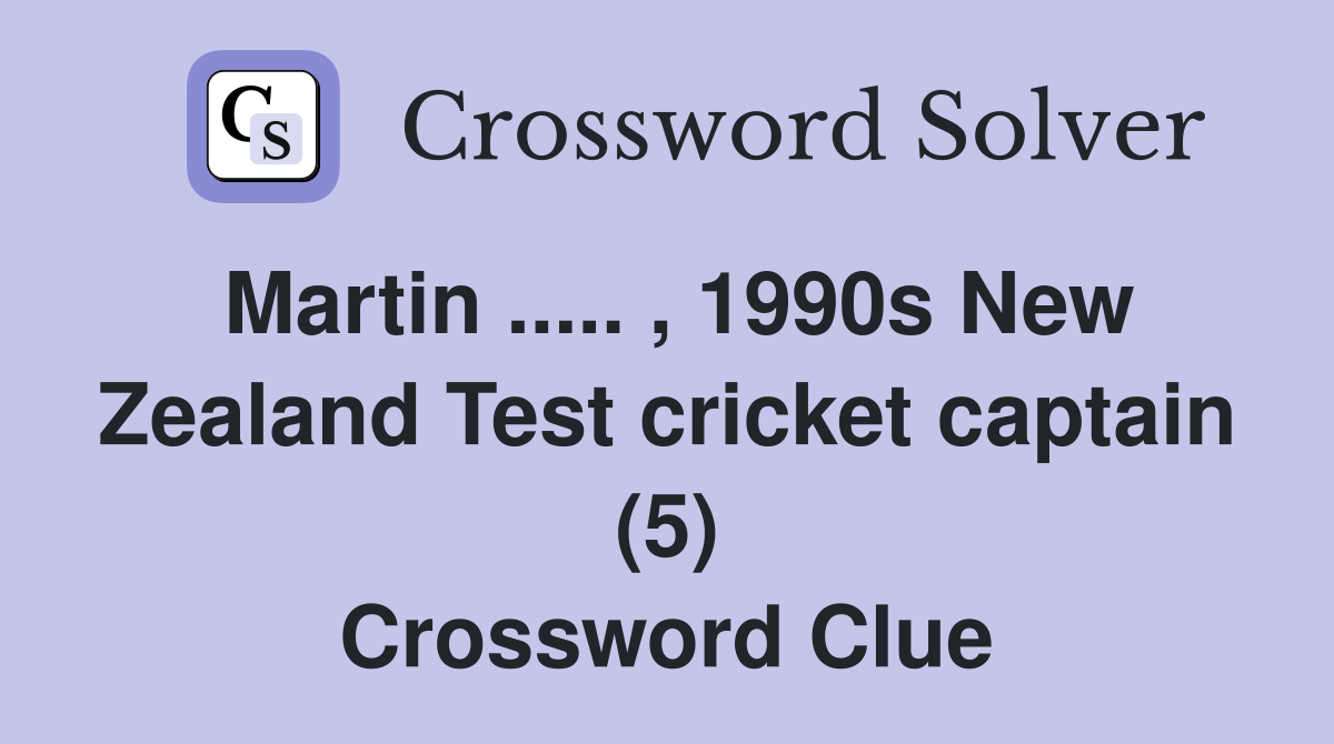 Martin ..... , 1990s New Zealand Test cricket captain (5) Crossword Clue