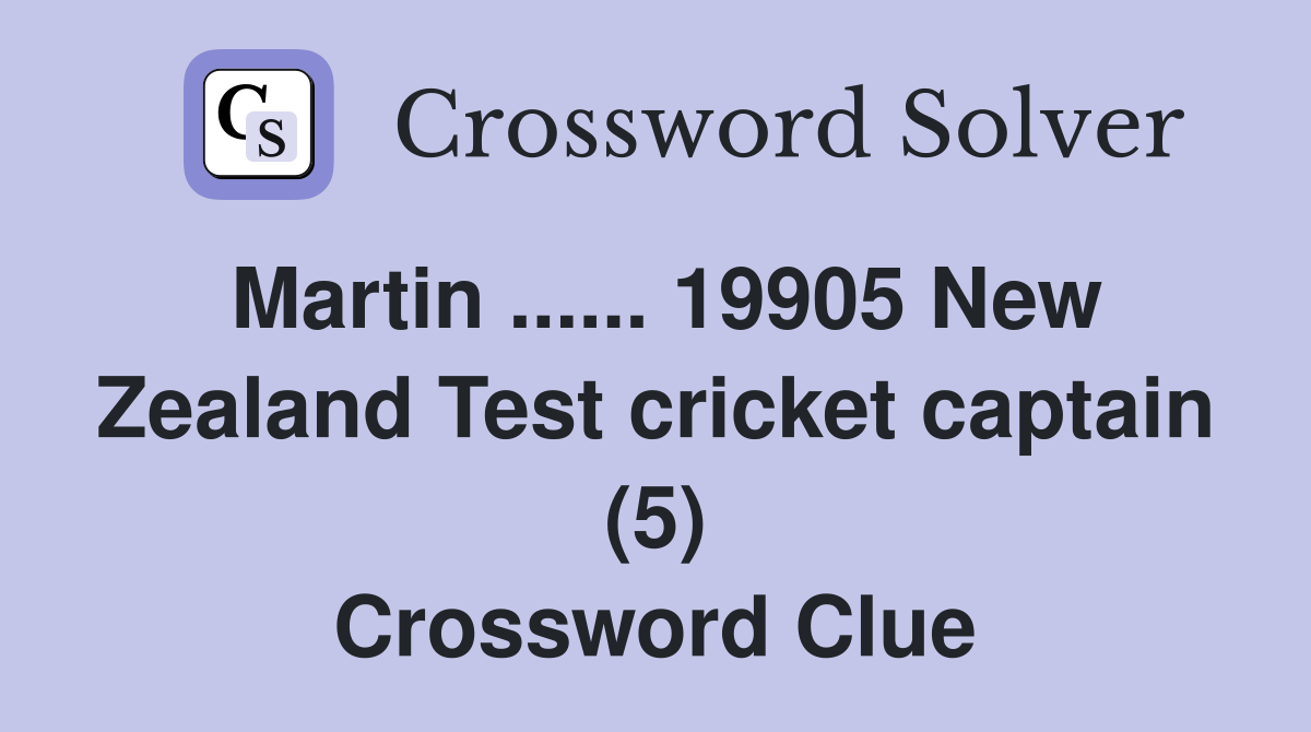 Martin ...... 19905 New Zealand Test cricket captain (5) Crossword Clue