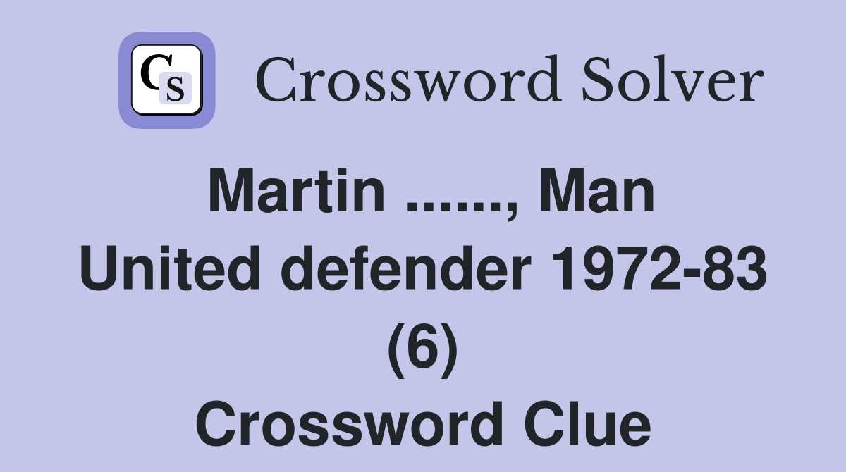 Martin ......, Man United defender 1972-83 (6) Crossword Clue