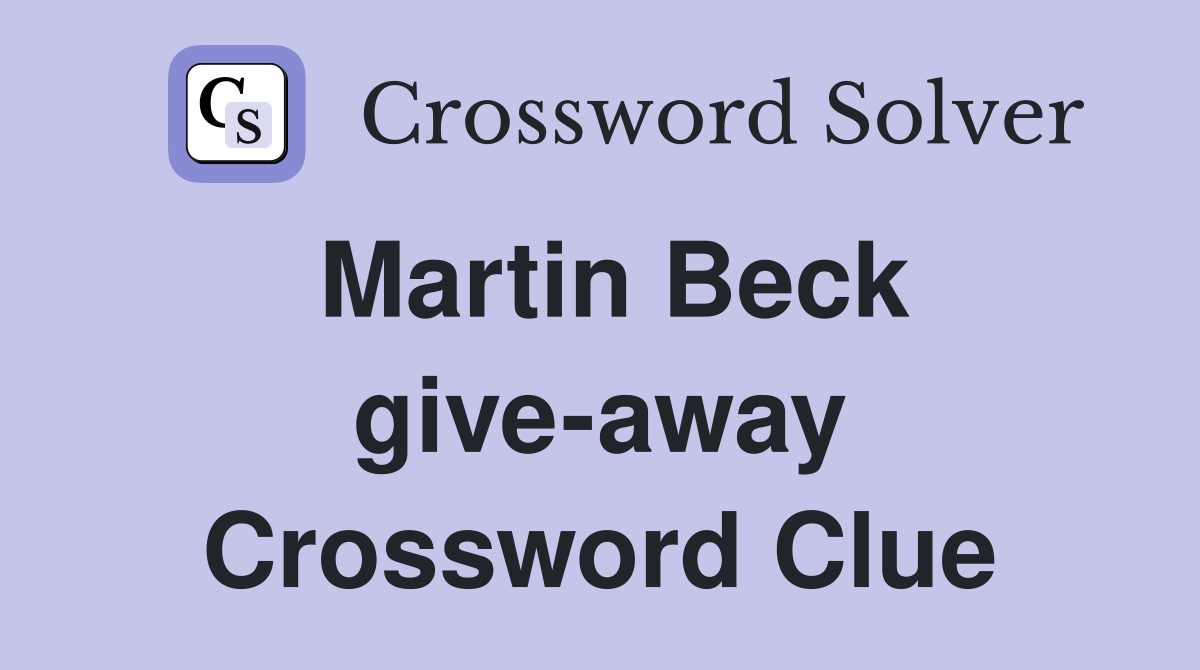 Martin Beck give-away Crossword Clue